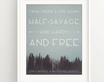 Wuthering Heights forest fog Print - I wish I were a girl again, half savage, and hardy and free -Emily Brontë quote, feminist, women