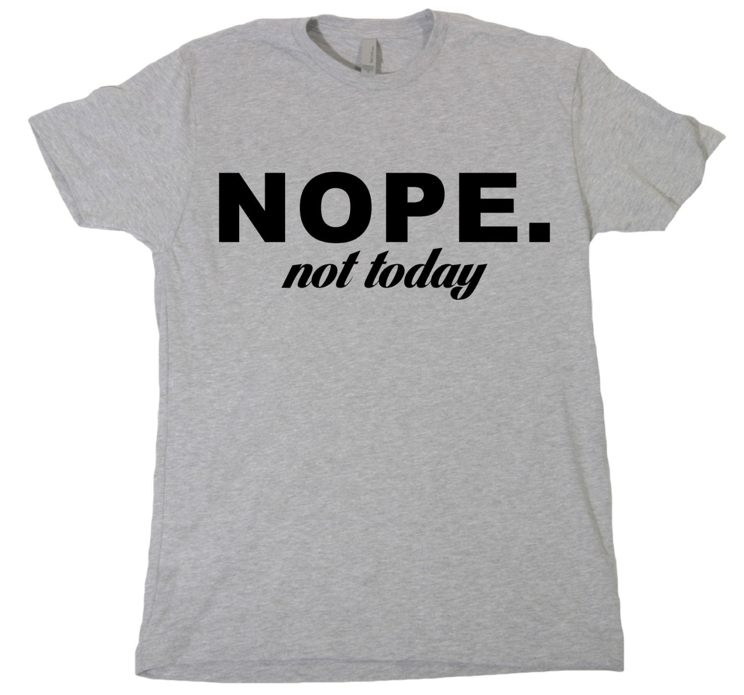 NOPE Not Today Tshirt Funny Humor Novelty Shirt Saying Mens