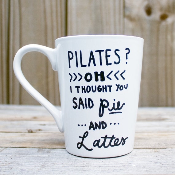 Pilates Oh I Thought You Said Pie and Lattes Hand by LeMarigny