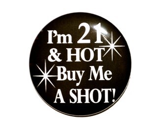 21st birthday I'm 21 & HOT Buy Me a Shot 2 1/4 inch inch birthday button for the 21 year old