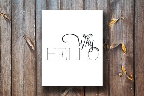 Why Hello - Instant Download - Typography - Printable