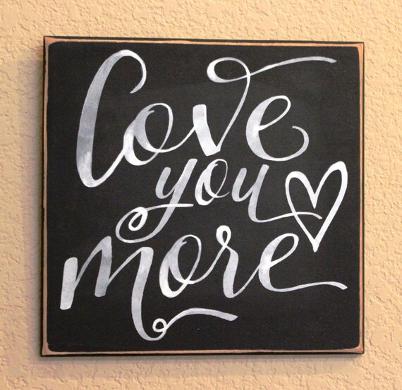 LOVE YOU MORE - Painted Wooden sign - 12 x 12 - Wedding - Black Chalk Paint - Hand painted