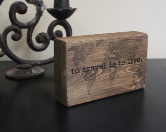 Travel decor, antique map, wood sign, travel quote, custom decor block, rustic, to travel is to live, distressed, aged sign, salvaged wood
