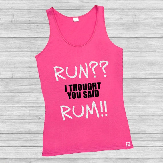 Fitness Tank Run I Thought You Said Rum Workout tank top.
