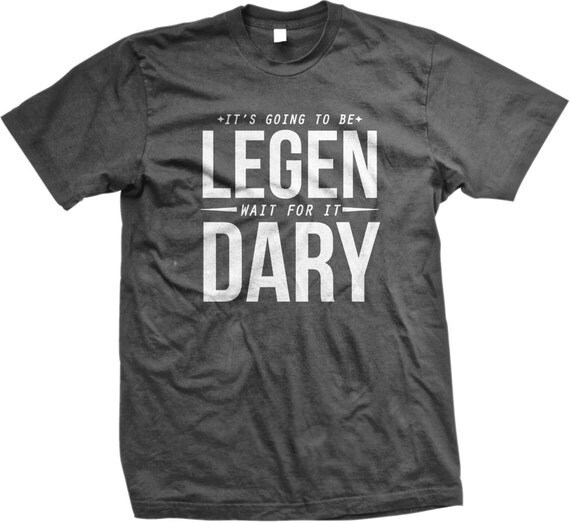 legen wait for it dary t shirt