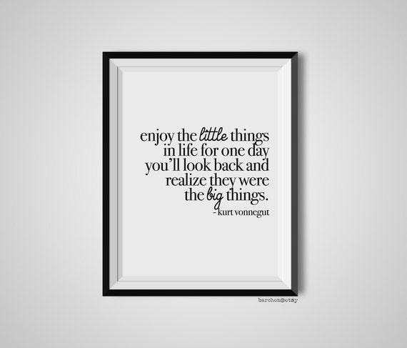 enjoy-the-little-things-in-life-kurt-vonnegut-quote-print