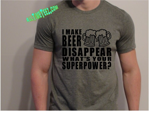 Download I Make Beer Disappear Whats Your superpower Funny t Shirt