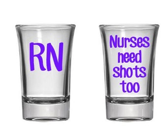 Nurse, Shot Glass, Nurse Shot Glass, Gifts for Nurse, Personalized, Future Nurse, Nursing Student, Nurses Need Shots Too, Custom Shot Glass