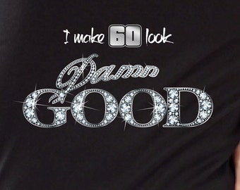 I Make 60 Look Damn Good 60th Birthday Gift For Women PRINT, Not plastic ice bling Vintage 1957 Aged To Perfection T-shirt Gift idea S-49