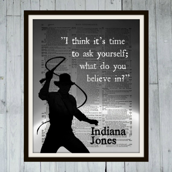 Indiana Jones Movie Quote - I think it's time to ask yourself; what do ...