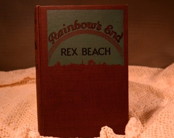 Rainbow's End / Rex Beach / A.L. Burt Co. / NY / 1916 / novel / Cuban independence / historical romance / fiction / historical fiction