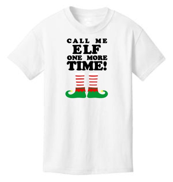 call me elf one more time shirt