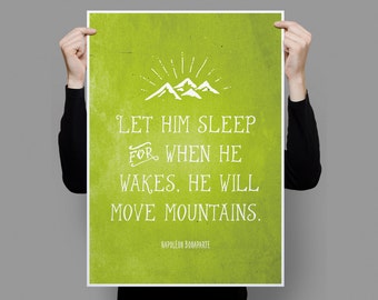 Inspirational Quote ‘Let him sleep for when he wakes, he will move mountains.’ Print