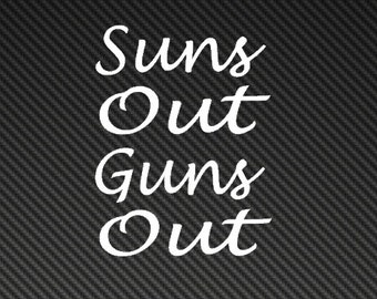 Suns Out Guns Out Decal Don't be fooled by imposters this decal originated from this site please support