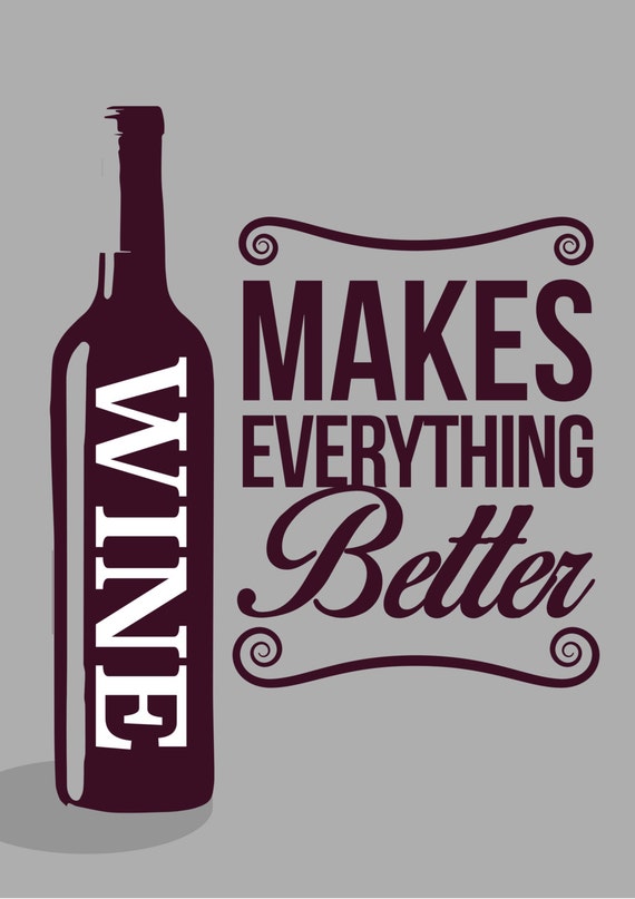 Wine Makes Everything Better Drink Poster Art by bbaileydesign