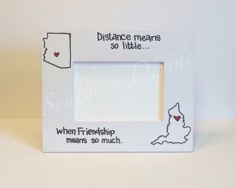HORIZONTAL- 4x6 State to State Picture Frame- distance means so little when Friendship means so much
