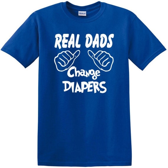 Real Dads Change Diapers Humor Shirt New Daddy by HeartMyTees