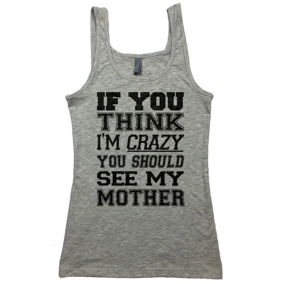 Funny Womens Workout Tank. You Think I'm Crazy You by giftedshirts