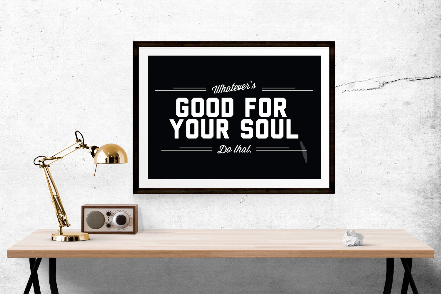 Whatever's Good For Your Soul Do That Print // Print