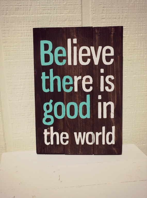 Believe There Is Good In The World Be The Good