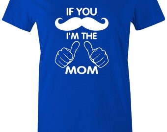 If you mustache I'm the MOM t shirt for WOMEN T Shirt mommy Mothers day shirt