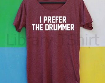 i prefer the drummer t shirt