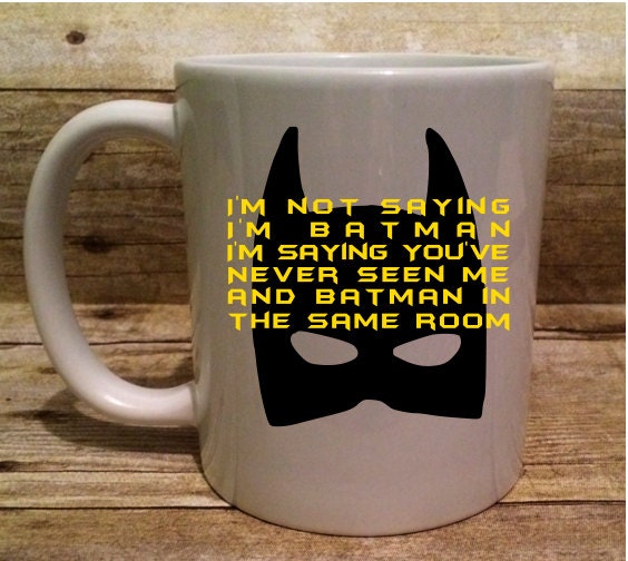 I'm not saying I'm Batman coffee mug humor by ByDesignVinyl