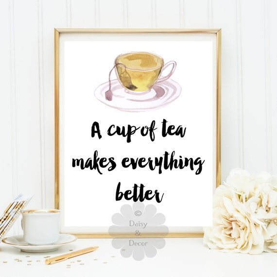 A cup of tea makes everything better printable quote kitchen