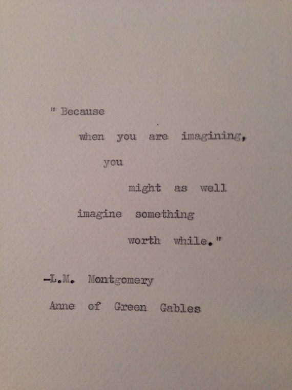 Anne of Green Gables "Because when you are imagining" Quote Hand Typed on Vintage Typewriter