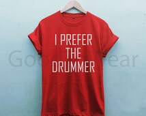 i prefer the drummer t shirt