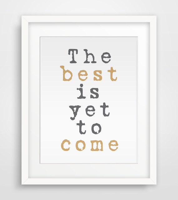 Items similar to The best is yet to come quote Printable art, Glod and