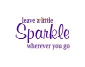 Leave a Little Sparkle Wherever You Go - Wall Decal - Vinyl Wall Decals, Wall Decor, Wall Stickers, Girls Bedroom Decal