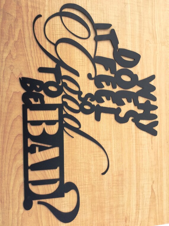 Why Does it Feel So Good to be Bad Wall Art / Metal Sign