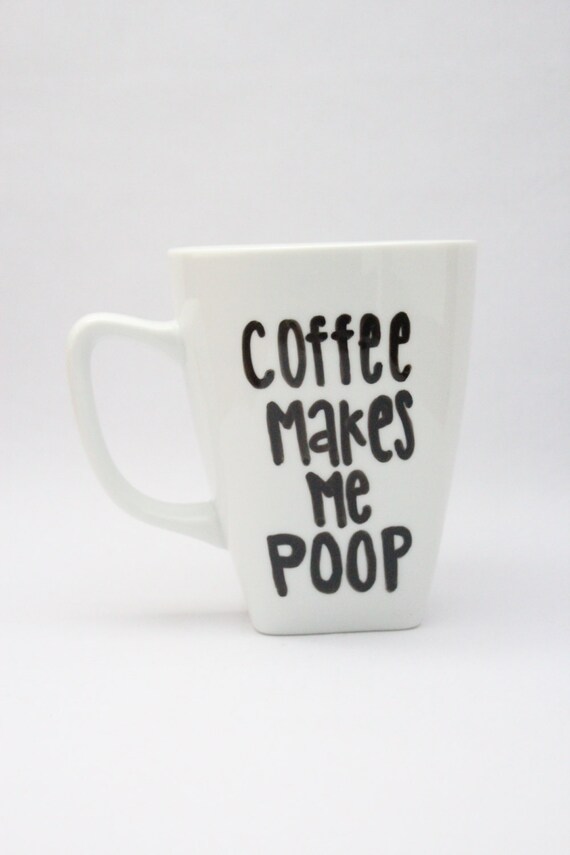 Coffee makes me poop mug funny mug funny by InBetweenNapCrafts