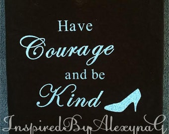 Have courage and be kind Shirt