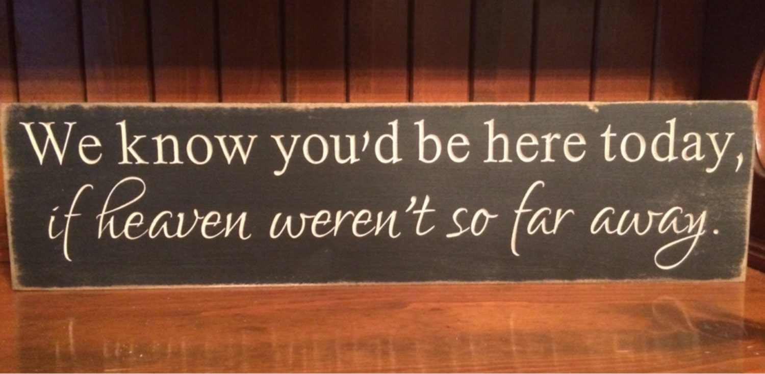 Custom Carved Wooden Sign We Know You d Be Here Today If Heaven Weren 