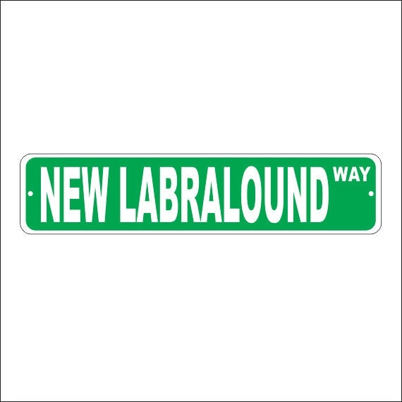 Custom NEW LABRALOUND Street Sign Pre Drilled Holes Custom NEW LABRALOUND Street Sign Pre Drilled Holes