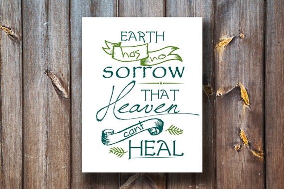 Earth Has No Sorrow That Heaven Can't Heal - Instant Download - Printable - Typography