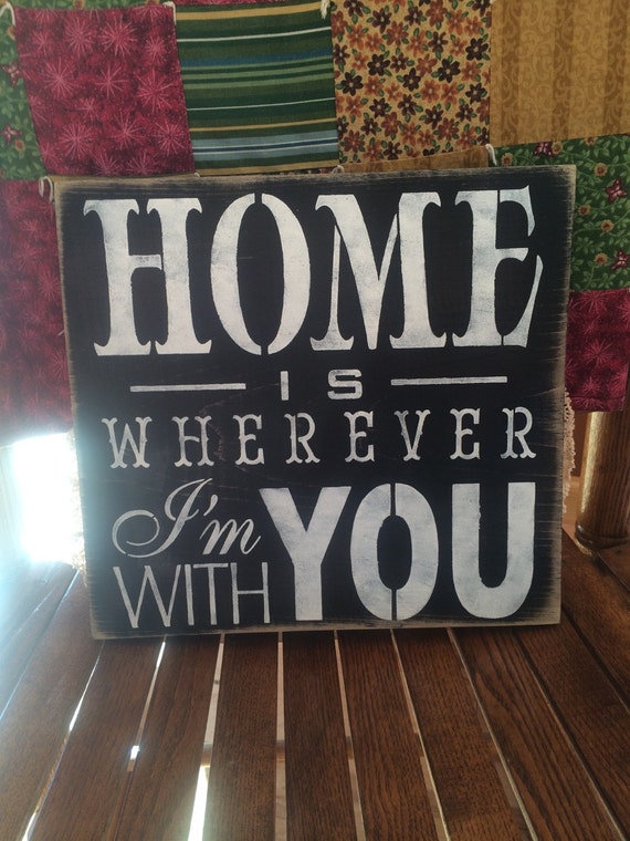 Home is Where Ever I'm With You wooded sign