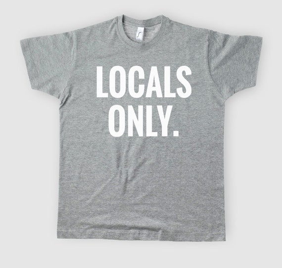 Locals only shirt. Locals Only T-shirt.