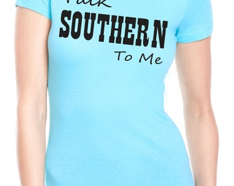 talk southern to me shirt