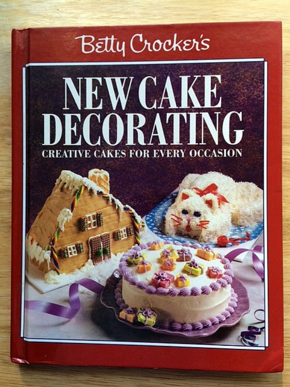 Betty Crocker S New Cake Decorating Cookbook Creative