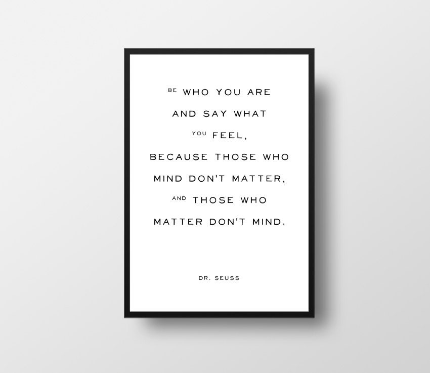 Dr. Seuss Be who you are those who mind don't matter