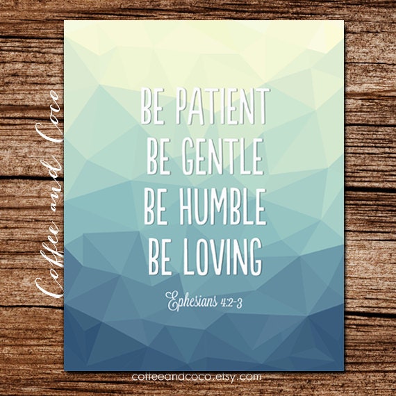 Be Patient Be Gentle Be Humble Be Loving Ephesians 4:2-3