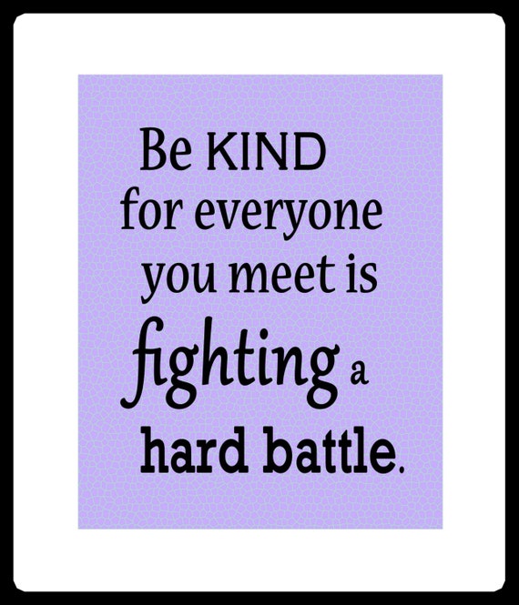 Items similar to BE KIND for everyone you meet is fighting a hard battle Quote art print ...