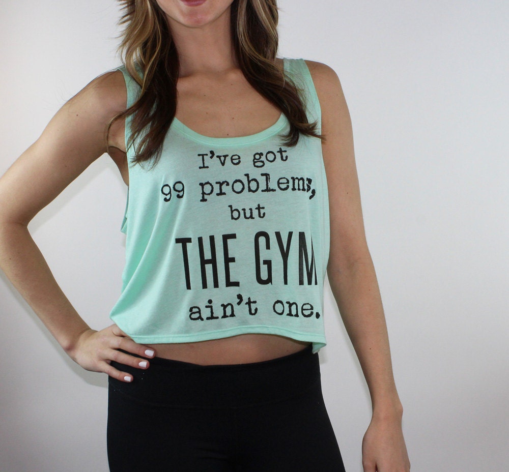 I've got 99 problems but the gym ain't one crop top