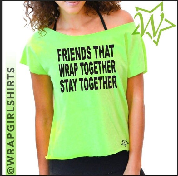 Friends That Wrap Together Stay Together Body by WrapGirlShirts