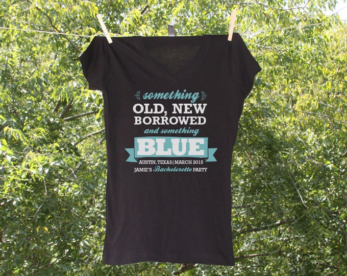 Something Old, New, Borrowed and Something Blue Bachelorette Party Shirts Personalizes with name and date