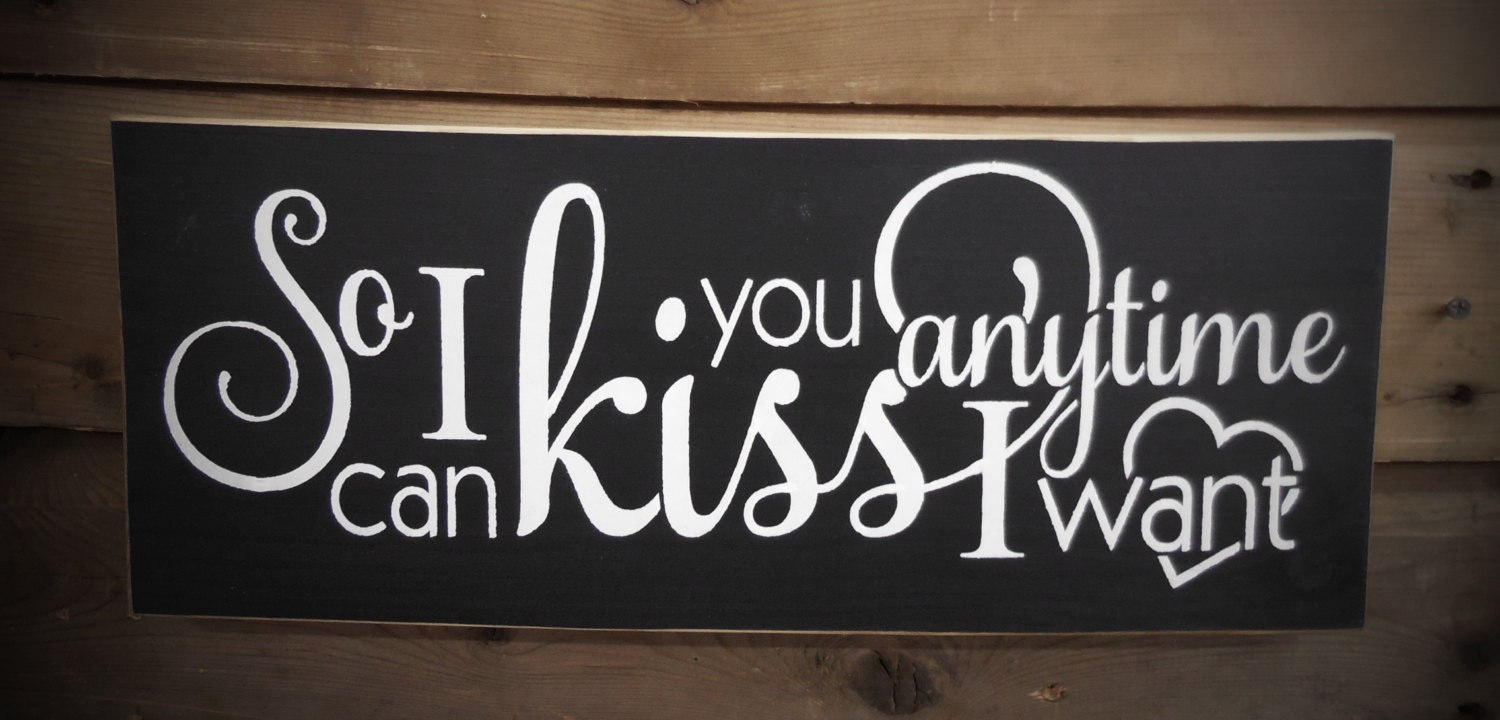 So I can kiss you anytime I want Wood Sign Quote Anniversary