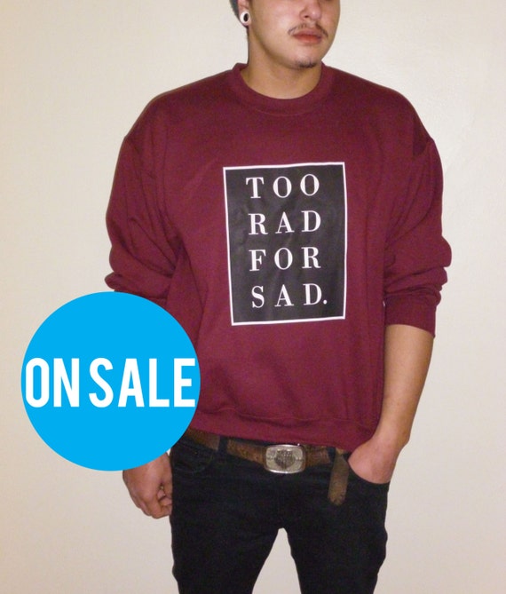 too rad to be sad shirt